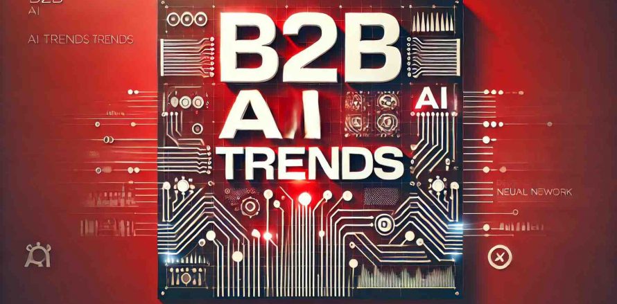 Top B2B AI Trends for 2025 in London UK, Europe, US, India, China, UAE, Saudi and Canada